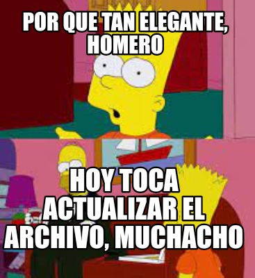 Meme Creator - Funny Por que tan elegante, homero Hoy toca actualizar ...