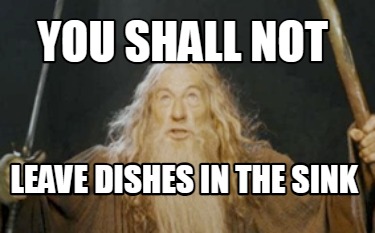 Meme Creator - Funny You Shall Not Leave Dishes in the Sink Meme ...