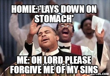 homie-lays-down-on-stomach-me-oh-lord-please-forgive-me-of-my-sins