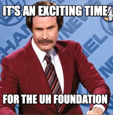 Meme Creator - Funny It's An Exciting Time For The Uh Foundation Meme 