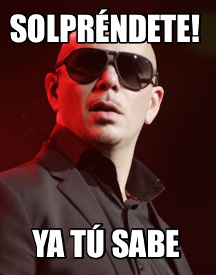 Meme Creator - Funny Solpréndete! Ya tú sabe Meme Generator at ...