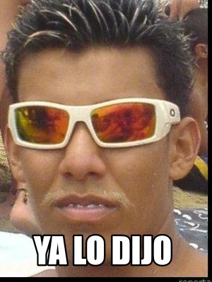 Meme Creator Funny Ya Lo Dijo Meme Generator At Memecreator Org