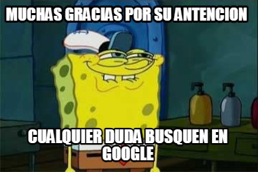 Meme Creator Funny Muchas Gracias Por Su Antencion Cualquier Duda Busquen En Google Meme