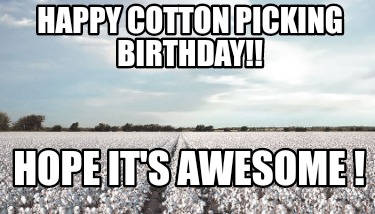 happy-cotton-picking-birthday-hope-its-awesome-
