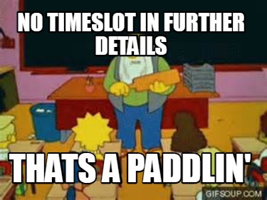 no-timeslot-in-further-details-thats-a-paddlin