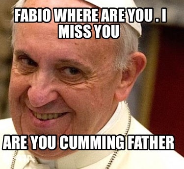 fabio-where-are-you-.-i-miss-you-are-you-cumming-father