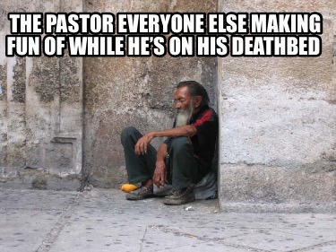 the-pastor-everyone-else-making-fun-of-while-hes-on-his-deathbed