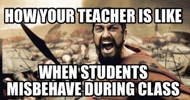 Meme Creator - Funny How your teacher is like When students misbehave ...