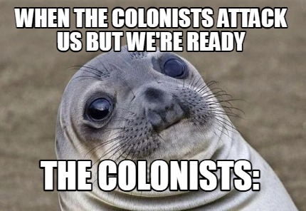 Meme Creator - Funny When The Colonists Attack Us But We're Ready The 