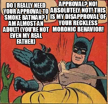 Meme Creator - Funny Do I Really Need Your Approval To Smoke Batman? I 