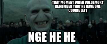 that-moment-when-voldemort-remember-that-he-have-one-cookie-left-nge-he-he