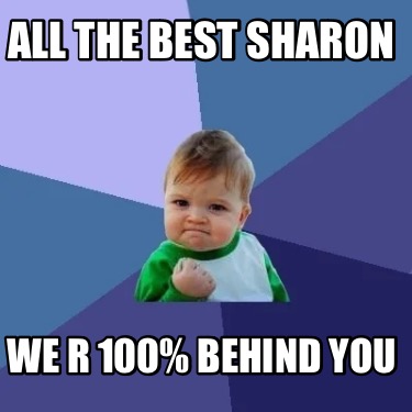 Meme Creator - Funny ALL THE BEST SHARON We r 100% behind you Meme ...