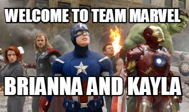 Meme Creator - Funny Welcome to Team Marvel Brianna and Kayla Meme ...