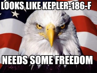 Meme Creator - Funny Looks like Kepler-186-f Needs some freedom Meme ...