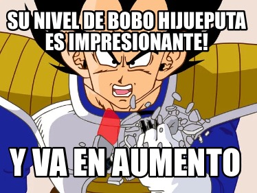 Meme Creator - Funny Su nivel de bobo hijueputa es impresionante! Y va ...