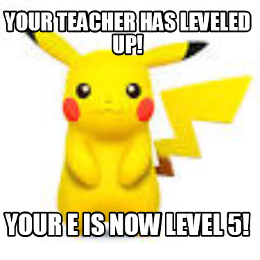 your-teacher-has-leveled-up-your-e-is-now-level-5