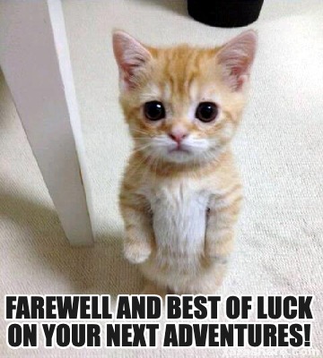 Meme Creator - Funny Farewell and Best Of Luck on your next adventures ...