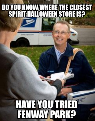 Meme Creator Funny Do You Know Where The Closest Spirit Halloween Store Is Have You Tried