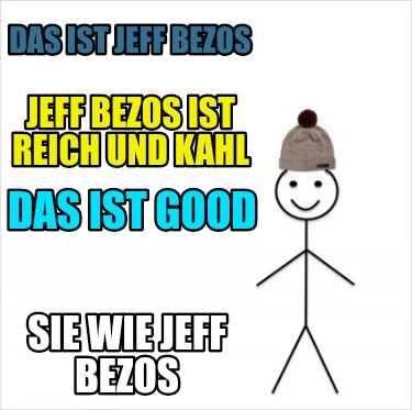 Meme Creator Funny Das Ist Jeff Bezos Sie Wie Jeff Bezos Das Ist Good