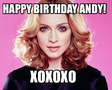 Meme Creator - Funny Happy Birthday Andy! Xoxoxo Meme Generator At ...