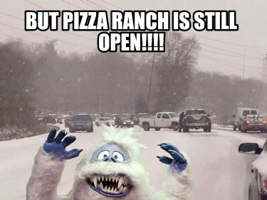 Meme Creator - Funny But Pizza Ranch is still open!!!! Meme Generator ...