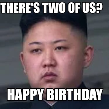 Meme Creator - Funny There's two of us? Happy Birthday Meme Generator ...