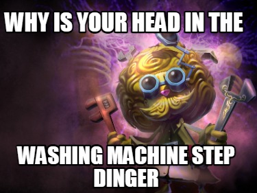 why-is-your-head-in-the-washing-machine-step-dinger