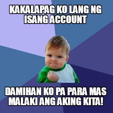 Meme Creator - Funny kakalapag ko lang ng isang account damihan ko pa ...