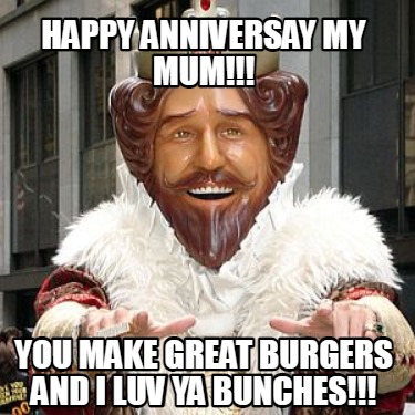 happy-anniversay-my-mum-you-make-great-burgers-and-i-luv-ya-bunches