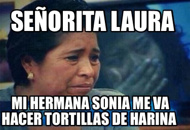 Meme Creator Funny Se Orita Laura Mi Hermana Sonia Me Va Hacer