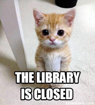 Meme Creator - Funny The Library is closed Meme Generator at ...