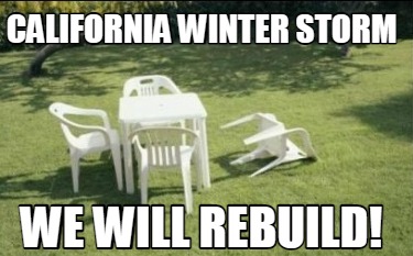 Meme Creator - Funny California Winter Storm we will rebuild! Meme ...