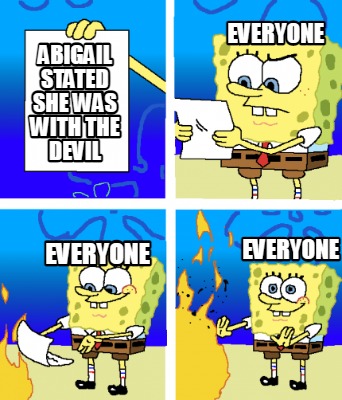 Meme Creator - Funny Abigail Stated She Was With The Devil Everyone 