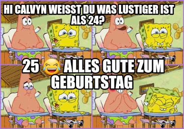 Meme Creator Funny Hi Calvyn Weisst Du Was Lustiger Ist Als