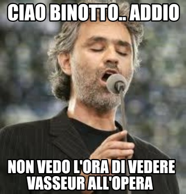 Meme Creator Funny Ciao Binotto Addio Non Vedo L Ora Di Vedere Vasseur All Opera Meme