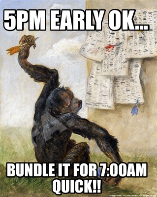 5pm-early-ok-bundle-it-for-700am-quick