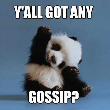 Meme Creator - Funny y'all got any gossip? Meme Generator at ...