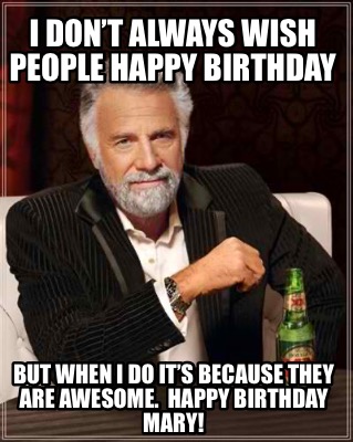 Meme Creator - Funny I don’t always wish people Happy Birthday But when ...