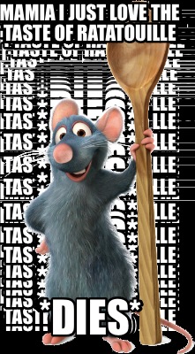 Meme Creator - Funny Mamia i just love the taste of ratatouille *dies ...