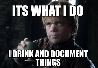 its-what-i-do-i-drink-and-document-things