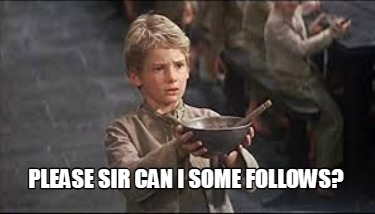 Meme Creator - Funny please sir can i some follows? Meme Generator at ...