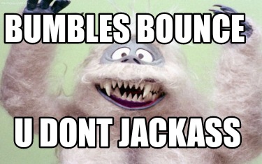 bumbles-bounce-u-dont-jackass