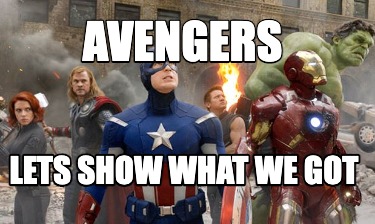 Meme Creator - Funny AVENGERS LETS SHOW WHAT WE GOT Meme Generator at ...