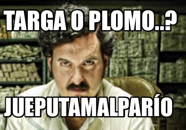 targa-o-plomo..-jueputamalparo