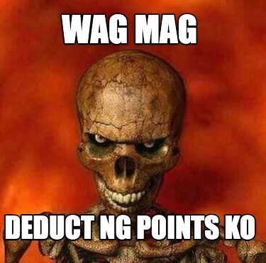 Meme Creator Funny Wag Mag Deduct Ng Points Ko Meme Generator At MemeCreator Org