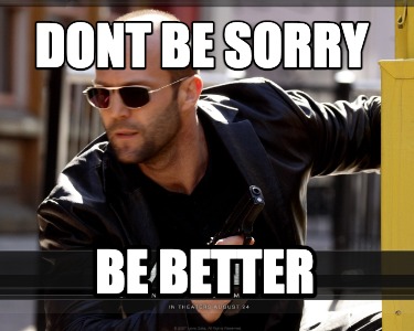 dont-be-sorry-be-better3