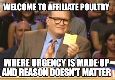 Meme Creator - Funny Welcome To Affiliate Poultry Where Urgency Is Made 