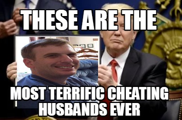 Meme Creator Funny These Are The Most Terrific Cheating Husbands Ever   5530376 