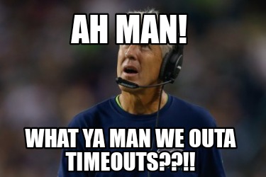 ah-man-what-ya-man-we-outa-timeouts