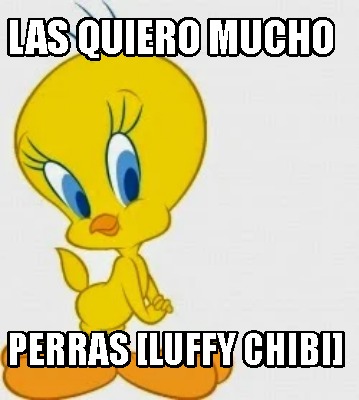 Meme Creator Funny Las Quiero Mucho Perras Luffy Chibi Meme